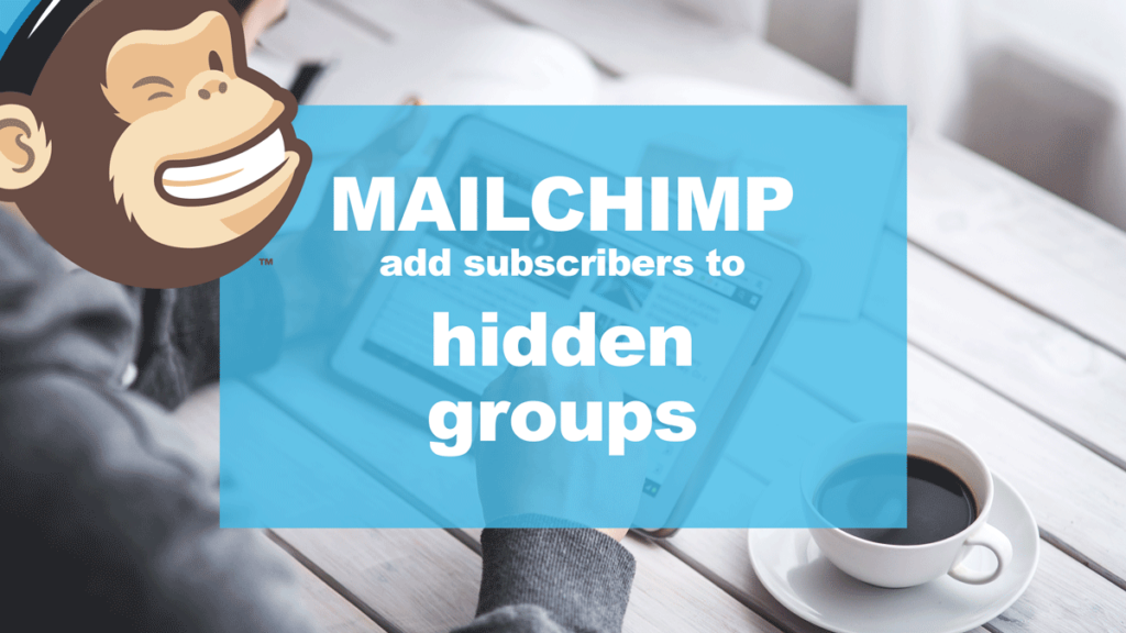 MailChimp Auto Add New Subscriber to Hidden Group